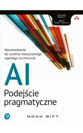 AI - podejście pragmatyczne - Noah Gift - Ebook - 978-83-7541-387-8