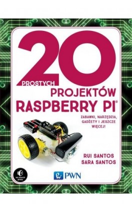 20 prostych projektów Raspberry Pi - Ebook - 978-83-200-6121-5