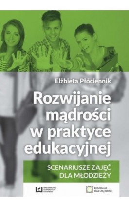Rozwijanie mądrości w praktyce edukacyjnej - Elżbieta Płóciennik - Ebook - 978-83-8088-313-0