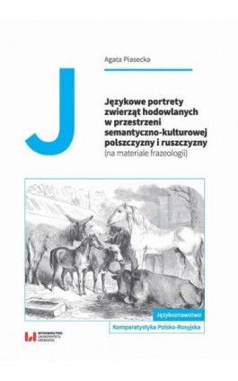 Językowe portrety zwierząt hodowlanych w przestrzeni semantyczno-kulturowej polszczyzny i ruszczyzny - Agata Piasecka - Ebook - 978-83-8142-195-9