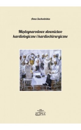 Międzynarodowe słownictwo kardiologiczne i kardiochirurgiczne - Anna Suchodolska - Ebook - 978-83-8017-032-2