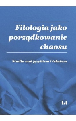 Filologia jako porządkowanie chaosu - Ebook - 978-83-8142-402-8