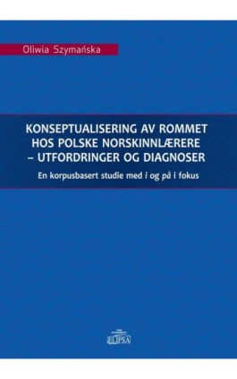 Konseptualisering av rommet hos polske norskinnlærere - utfordringer og diagnoser - Oliwia Szymańska - Ebook - 978-83-8017-187-9