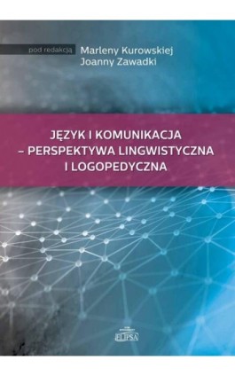 Język i komunikacja - perspektywa lingwistyczna i logopedyczna - Ebook - 978-83-8017-185-5