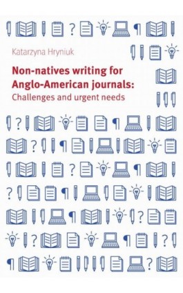 Non-natives writing for Anglo-American journals: Challenges and urgent needs - Katarzyna Hryniuk - Ebook - 978-83-235-3685-7