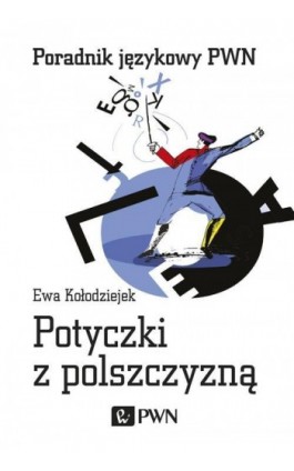 Potyczki z polszczyzną - Ewa Kołodziejek - Ebook - 978-83-01-20513-3