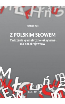 Z polskim słowem. Ćwiczenia gramatyczno-leksykalne dla obcokrajowców - Joanna Kuć - Ebook - 978-83-7051-932-2