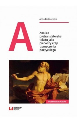 Analiza pretranslatorska tekstu jako pierwszy etap tłumaczenia poetyckiego - Anna Bednarczyk - Ebook - 978-83-8142-290-1