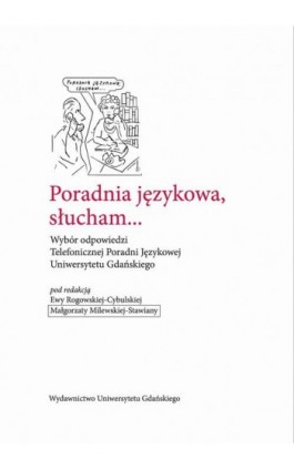 Poradnia językowa, słucham... Wybór odpowiedzi Telefonicznej Poradni Językowej Uniwersytetu Gdańskiego - Ebook - 978-83-7865-866-5