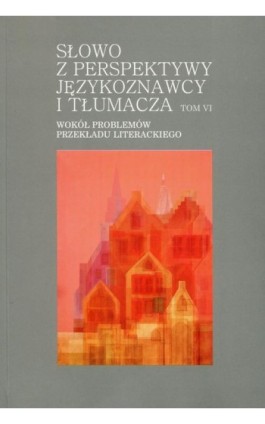 Słowo z perspektywy językoznawcy i tłumacza Tom 6 - Ebook - 978-83-7865-871-9