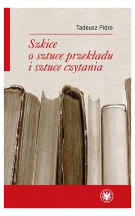 Szkice o sztuce przekładu i sztuce czytania - Tadeusz Pióro - Ebook - 978-83-235-3708-3