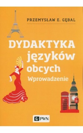 Dydaktyka języków obcych. Wprowadzenie - Przemysław E. Gębal - Ebook - 978-83-01-20920-9