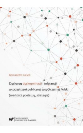 Dyskursy dyskryminacji i tolerancji w przestrzeni publicznej współczesnej Polski (wartości, postawy, strategie) - Bernadetta Ciesek - Ebook - 978-83-226-3260-4