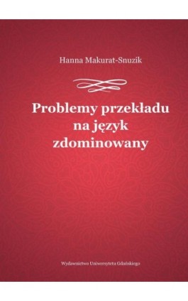 Problemy przekładu na język zdominowany - Hanna Makurat-Snuzik - Ebook - 978-83-7865-964-8