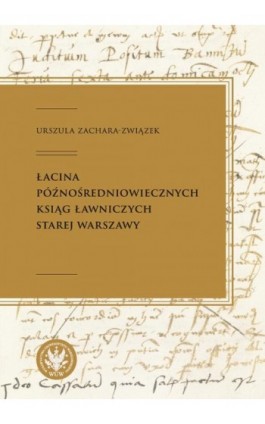 Łacina późnośredniowiecznych ksiąg ławniczych Starej Warszawy - Urszula Zachara-Związek - Ebook - 978-83-235-4197-4