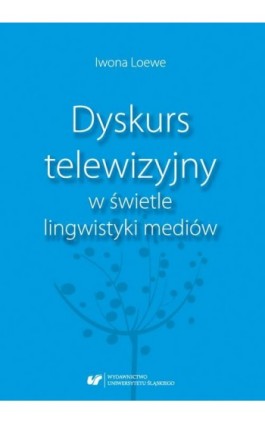 Dyskurs telewizyjny w świetle lingwistyki mediów - Iwona Loewe - Ebook - 978-83-226-3545-2