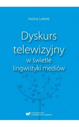 Dyskurs telewizyjny w świetle lingwistyki mediów - Iwona Loewe - Ebook - 978-83-226-3545-2