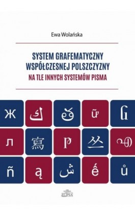 System grafematyczny współczesnej polszczyzny na tle innych systemów pisma - Ewa Wolańska - Ebook - 9788380172333