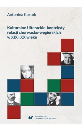 Kulturalne i literackie konteksty relacji chorwacko‑węgierskich w XIX i XX wieku - Antonina Kurtok - Ebook - 978-83-226-3554-4