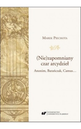 (Nie)zapomniany czar arcydzieł. Anonim, Barańczak, Camus… - Marek Piechota - Ebook - 978-83-226-3602-2