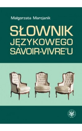 Słownik językowego savoir-vivre'u (wydanie 2) - Małgorzata Marcjanik - Ebook - 978-83-235-4071-7