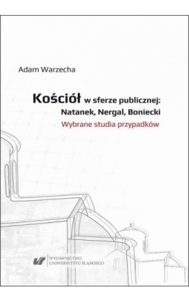 Kościół w sferze publicznej: Natanek, Nergal, Boniecki. Wybrane studia przypadków - Adam Warzecha - Ebook - 978-83-226-3598-8