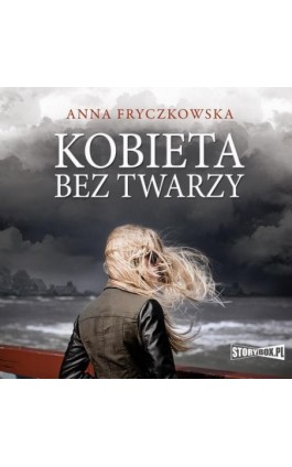 Kobieta bez twarzy - Anna Fryczkowska - Audiobook - 978-83-8146-937-1