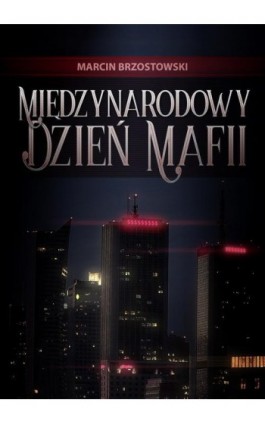 Międzynarodowy Dzień Mafii - Marcin Brzostowski - Ebook - 978-83-8166-004-4