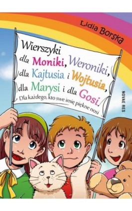 Wierszyki dla Moniki, Weroniki, dla Kajtusia i Wojtusia, dla Marysi i dla Gosi. Dla każdego, kto swe imię piękne nosi - Lidia Borska - Ebook - 978-83-7942-806-9