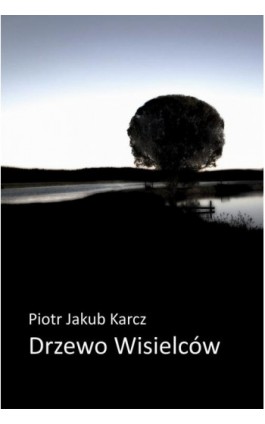 Drzewo wisielców - Piotr Jakub Karcz - Ebook - 978-83-8166-046-4