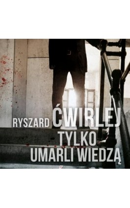 Tylko umarli wiedzą - Ryszard Ćwirlej - Audiobook - 9788379766642