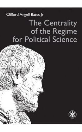The Centrality of the Regime for Political Science - Clifford Angell Bates Jr - Ebook - 978-83-235-2648-3