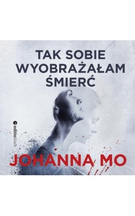 Tak sobie wyobrażałam śmierć - Johanna Mo - Audiobook - 978-83-283-4821-9