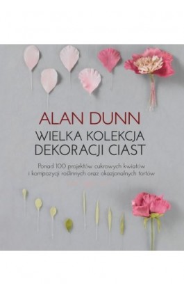 Wielka kolekcja dekoracji ciast - Alan Dunn - Ebook - 978-83-7541-402-8