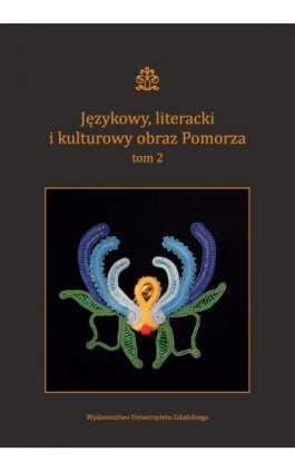 Językowy literacki i kulturowy obraz Pomorza Tom 2 - Ebook - 978-83-7865-858-0
