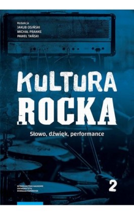 Kultura rocka 2. Słowo, dźwięk, performance - Ebook - 978-83-231-4239-3