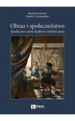 Obraz i społeczeństwo. Społeczne ramy kultury artystycznej - Barbara Lewicka - Ebook - 978-83-01-21033-5