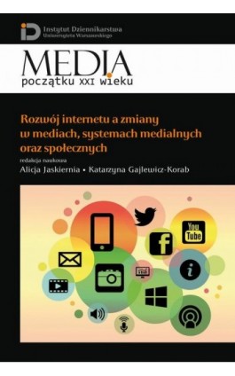 Rozwój internetu a zmiany w mediach, systemach medialnych oraz społecznych - Alicja Jaskiernia - Ebook - 978-83-7545-674-5