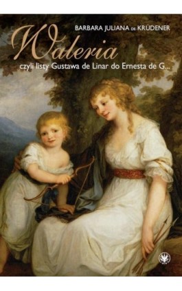 Waleria, czyli listy Gustava de Linar do Ernesta de G… - Barbara Juliana De Krüdener - Ebook - 978-83-235-2893-7