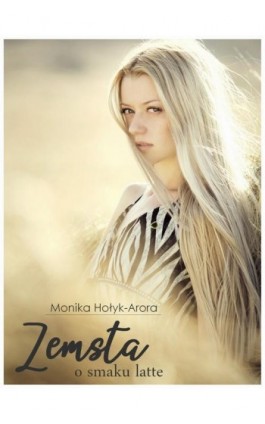 Zemsta o smaku latte - Monika Hołyk-Arora - Ebook - 978-83-8166-104-1