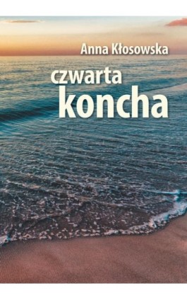 Czwarta koncha - Anna Kłosowska - Ebook - 978-83-952693-1-8