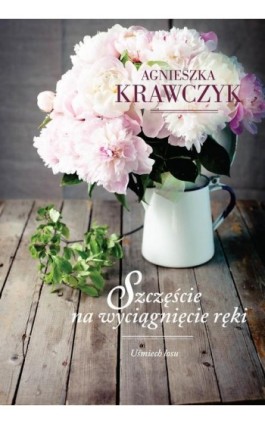 Uśmiech losu Tom 3 Szczęście na wyciągnięcie ręki - Agnieszka Krawczyk - Ebook - 978-83-8075-708-0