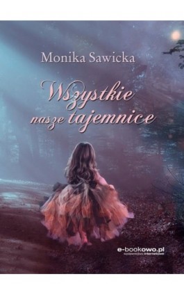 Wszystkie nasze tajemnice - Monika Sawicka - Ebook - 978-83-8166-107-2