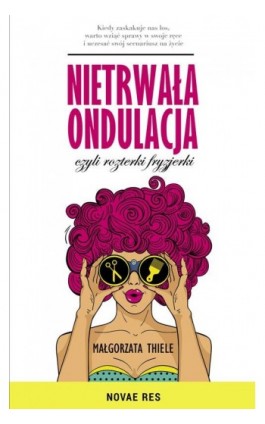 Nietrwała ondulacja, czyli rozterki fryzjerki - Małgorzata Thiele - Ebook - 978-83-8083-938-0