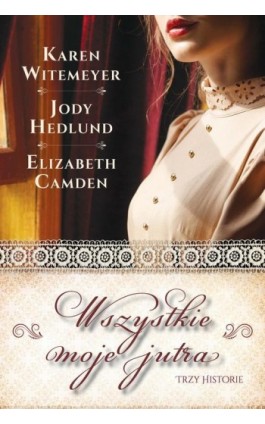 Wszystkie moje jutra - Elizabeth Camden - Ebook - 978-83-662-9722-7