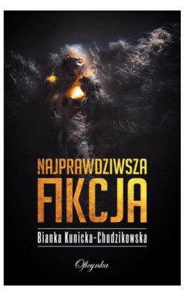 Najprawdziwsza fikcja - Bianka Kunicka-Chudzikowska - Ebook - 978-83-66613-09-6