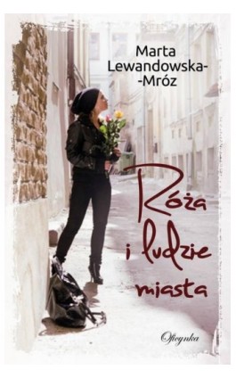 Róża i ludzie miasta - Marta Lewandowska-Mróz - Ebook - 978-83-66613-01-0