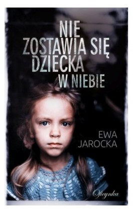 Nie zostawia się dziecka w niebie - Ewa Jarocka - Ebook - 978-83-66613-20-1
