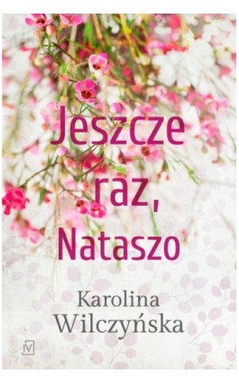 Jeszcze raz, Nataszo - Karolina Wilczyńska - Ebook - 9788366381117