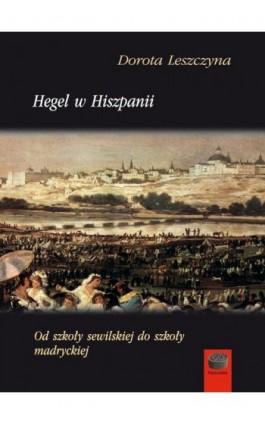 Hegel w Hiszpanii - Dorota Leszczyna - Ebook - 978-83-65031-00-6